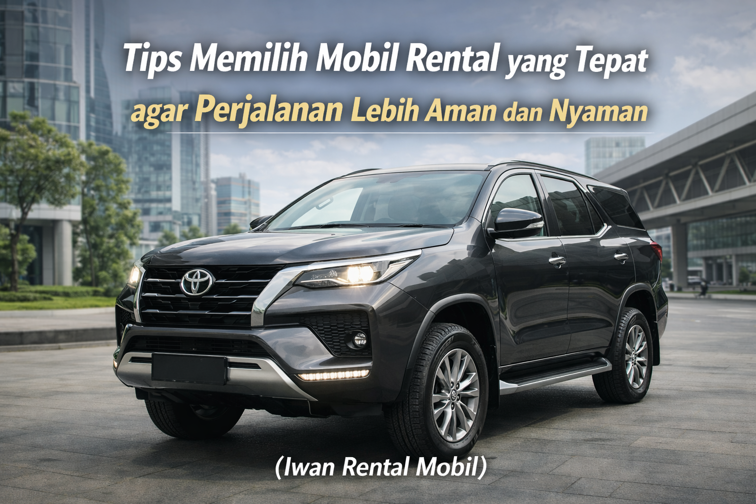 Tips memilih rental mobil yang tepat untuk perjalanan aman dan nyaman.