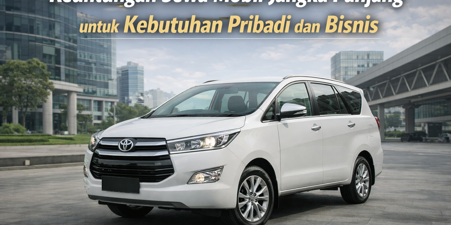 Keuntungan Sewa Mobil Jangka Panjang untuk Kebutuhan Pribadi dan Bisnis. Keuntungan sewa mobil jangka panjang untuk kebutuhan pribadi dan bisnis.